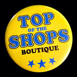 Top of the Shops Boutique - advertising mod pop art pin button / badge / 60s / 70s